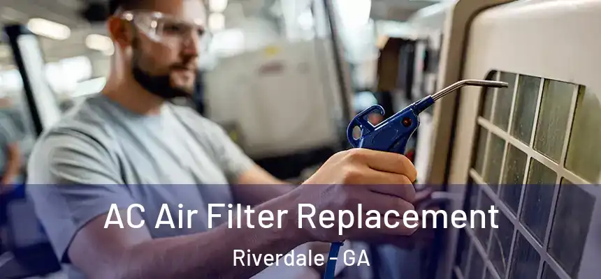 AC Air Filter Replacement Riverdale - GA