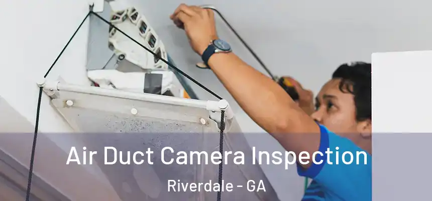 Air Duct Camera Inspection Riverdale - GA