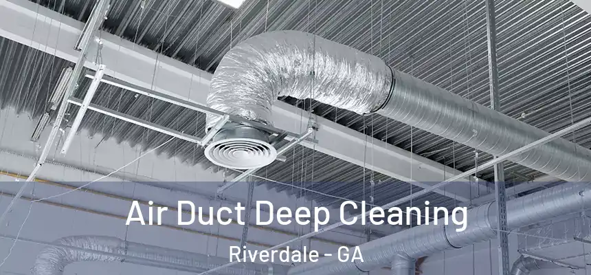 Air Duct Deep Cleaning Riverdale - GA