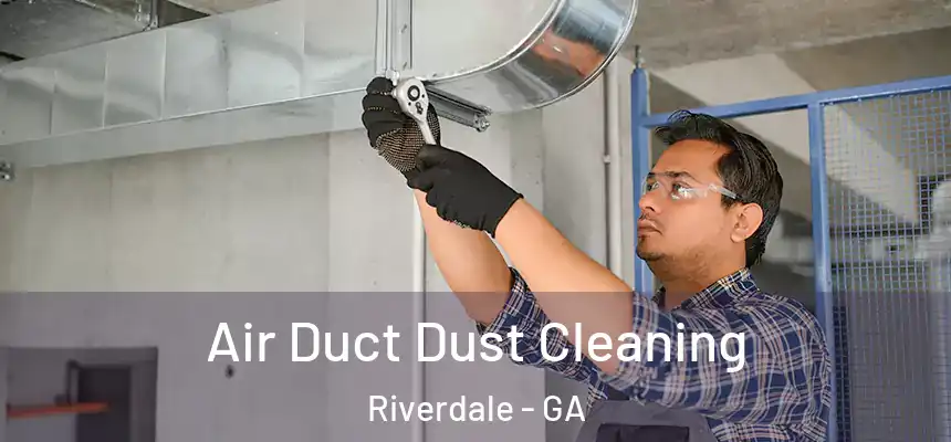 Air Duct Dust Cleaning Riverdale - GA