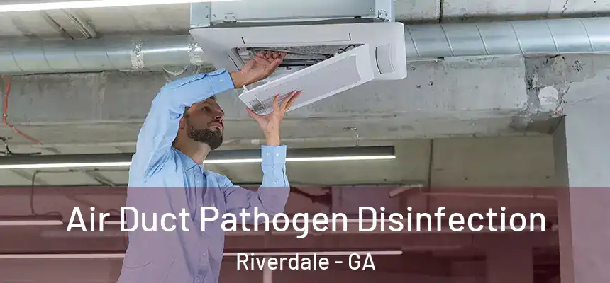  Air Duct Pathogen Disinfection Riverdale - GA