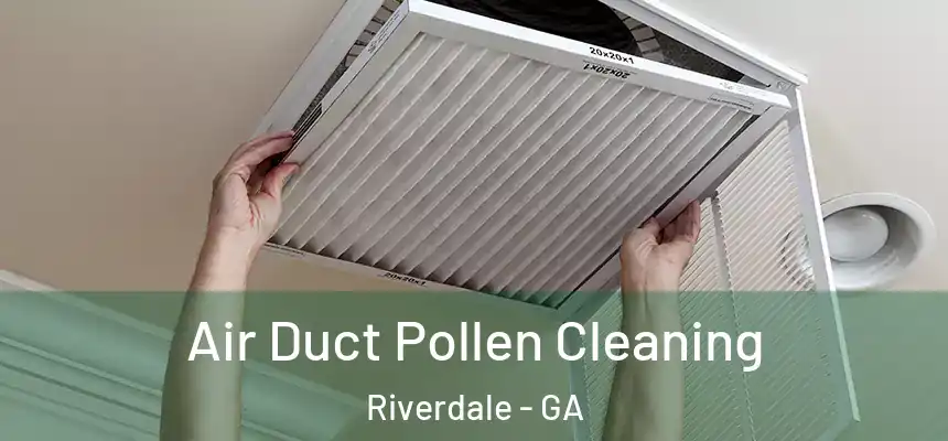 Air Duct Pollen Cleaning Riverdale - GA