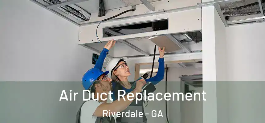  Air Duct Replacement Riverdale - GA