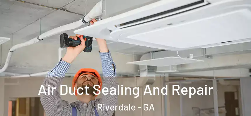  Air Duct Sealing And Repair Riverdale - GA