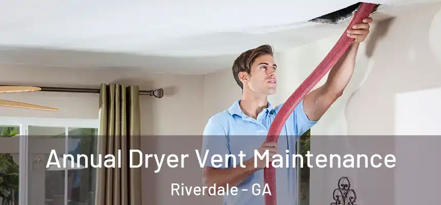  Annual Dryer Vent Maintenance Riverdale - GA