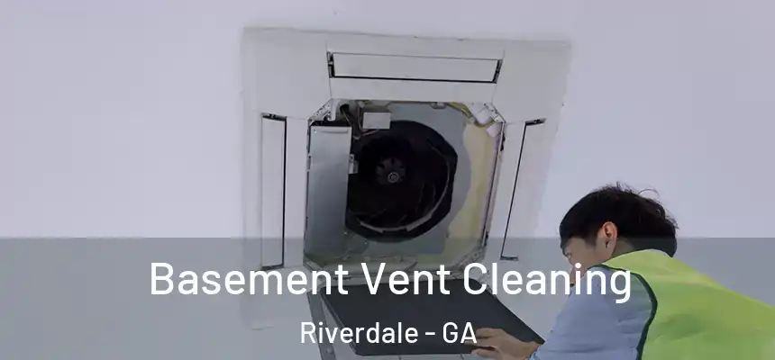 Basement Vent Cleaning Riverdale - GA
