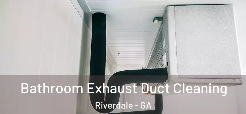 Bathroom Exhaust Duct Cleaning Riverdale - GA