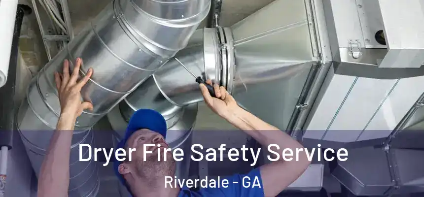 Dryer Fire Safety Service Riverdale - GA
