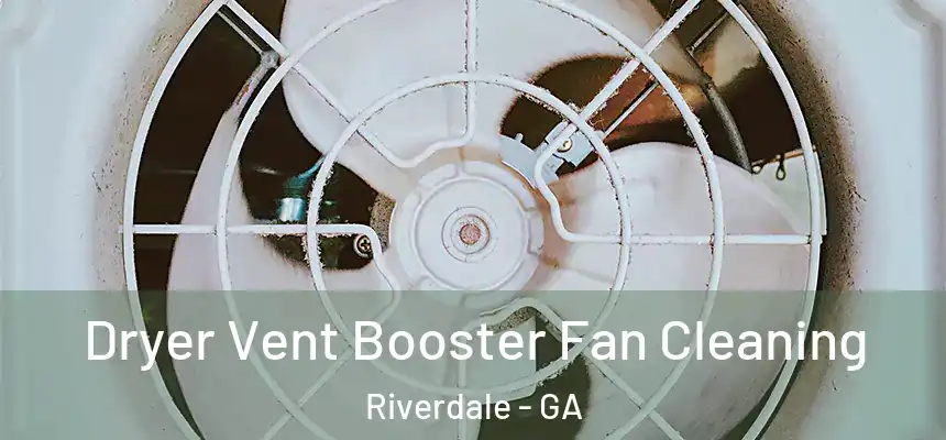  Dryer Vent Booster Fan Cleaning Riverdale - GA