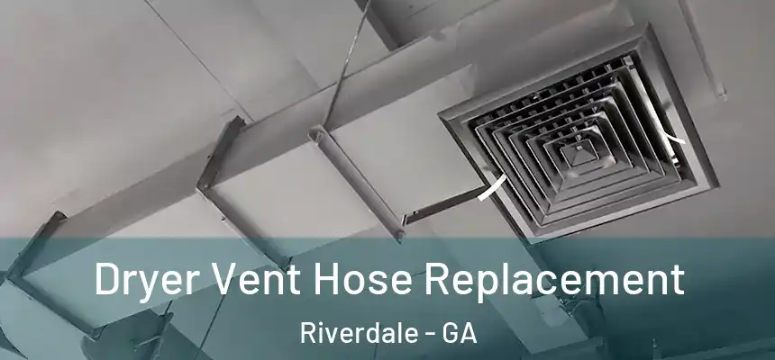  Dryer Vent Hose Replacement Riverdale - GA