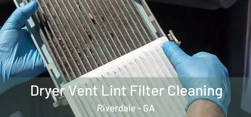 Dryer Vent Lint Filter Cleaning Riverdale - GA