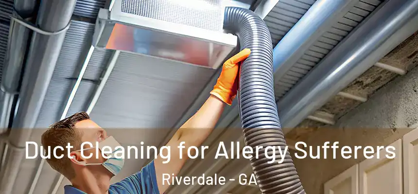  Duct Cleaning for Allergy Sufferers Riverdale - GA