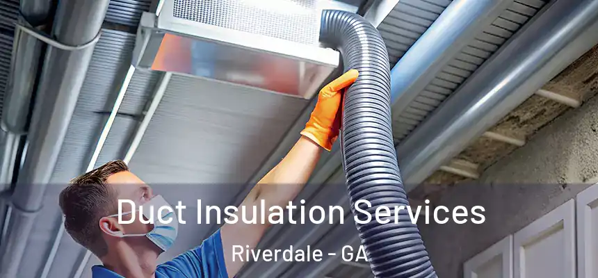 Duct Insulation Services Riverdale - GA
