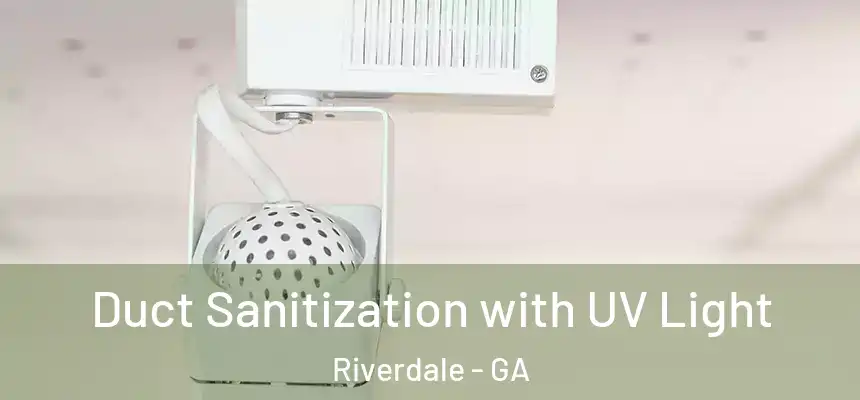  Duct Sanitization with UV Light Riverdale - GA