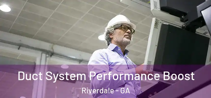 Duct System Performance Boost Riverdale - GA