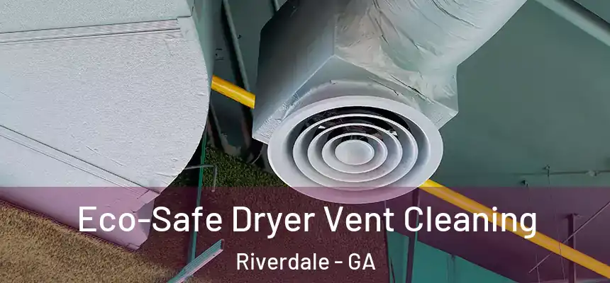 Eco-Safe Dryer Vent Cleaning Riverdale - GA