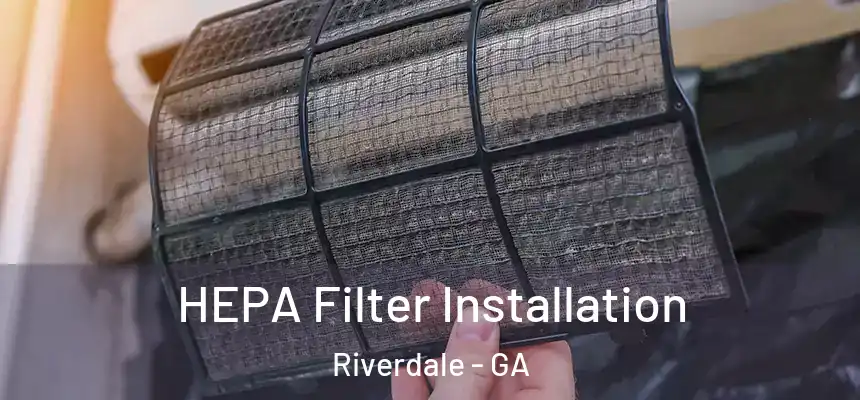 HEPA Filter Installation Riverdale - GA