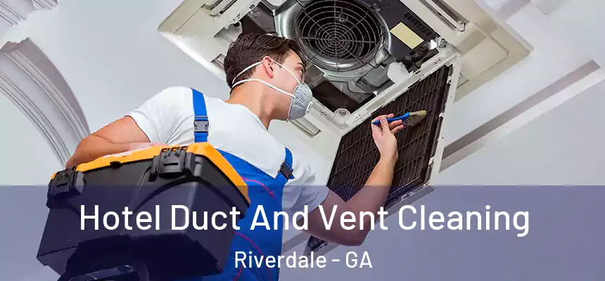  Hotel Duct And Vent Cleaning Riverdale - GA