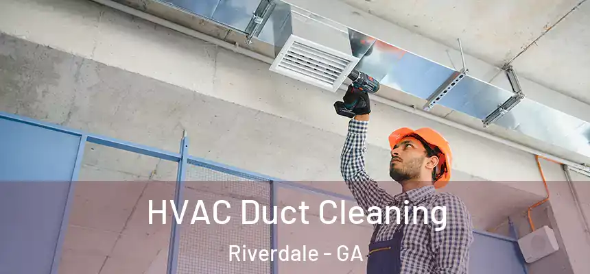  HVAC Duct Cleaning Riverdale - GA