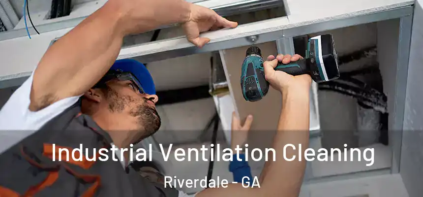 Industrial Ventilation Cleaning Riverdale - GA
