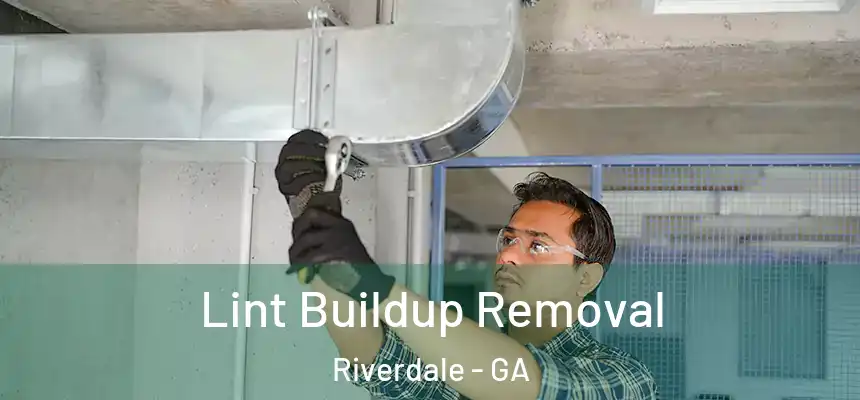 Lint Buildup Removal Riverdale - GA
