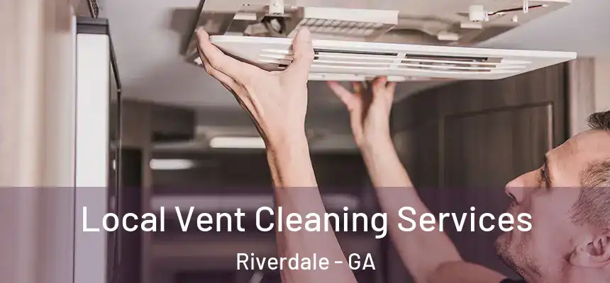 Local Vent Cleaning Services Riverdale - GA
