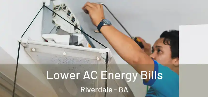 Lower AC Energy Bills Riverdale - GA