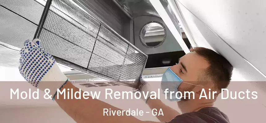  Mold & Mildew Removal from Air Ducts Riverdale - GA