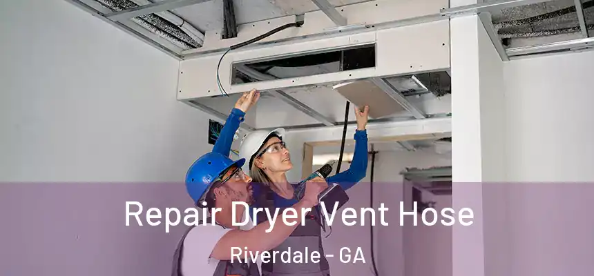  Repair Dryer Vent Hose Riverdale - GA