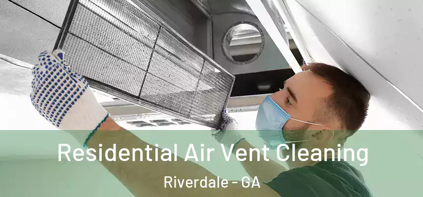  Residential Air Vent Cleaning Riverdale - GA