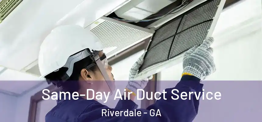 Same-Day Air Duct Service Riverdale - GA