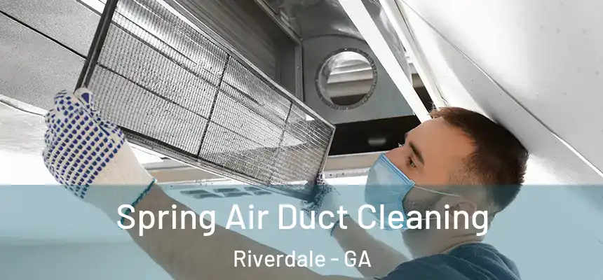 Spring Air Duct Cleaning Riverdale - GA
