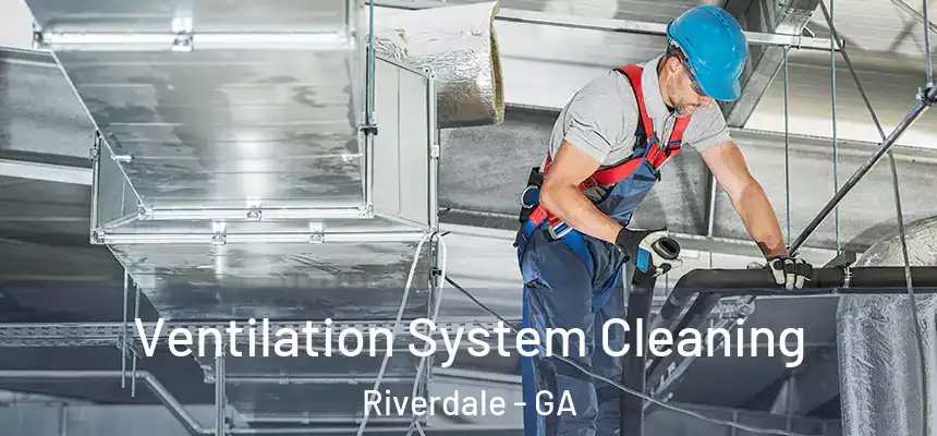  Ventilation System Cleaning Riverdale - GA