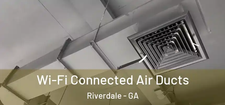 Wi-Fi Connected Air Ducts Riverdale - GA